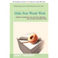 Make Your Words Work: Proven Techniques for Effective Writing, for Fiction and Nonfiction by Provost, Gary, 9780595174867