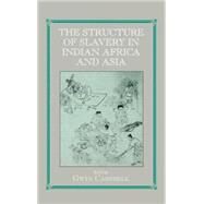 Structure of Slavery in Indian Ocean Africa and Asia by Campbell,Gwyn, 9780714654867