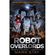 Robot Overlords by Stay, Mark, 9781473204867