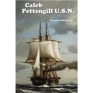 Caleb Pettengill, U.s.n. by Eliot, George Fielding, 9781508494867