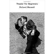 Theater for Beginners by Maxwell, Richard, 9781559364867