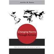 Changing Norms through Actions The Evolution of Sovereignty by Ramos, Jennifer M., 9780199924868