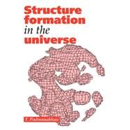 Structure Formation in the Universe by Padmanabhan, T., 9780521424868
