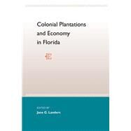 Colonial Plantations and Economy in Florida by Landers, Jane G., 9780813024868
