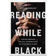 Reading While Black: African American Biblical Interpretation as an Exercise in Hope by Esau McCaulley, 9780830854868