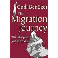 The Migration Journey: The Ethiopian Jewish Exodus by BenEzer,Gadi, 9781412804868