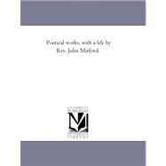 Poetical Works, with a Life by Rev John Mitford by Milton, John, 9781425534868