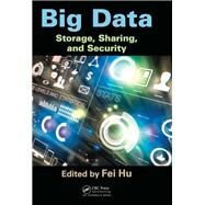 Big Data: Storage, Sharing, and Security by Hu; Fei, 9781498734868