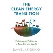 The Clean Energy Transition Policies and Politics for a Zero-Carbon World by Fiorino, Daniel J., 9781509544868