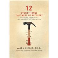 12 Stupid Things that Mess Up Recovery by Berger, Allen, 9781592854868