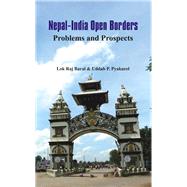 Nepal - India Open Borders Problems and Prospects by Baral, Lok Raj; Pyakurel, Uddab P., 9789384464868