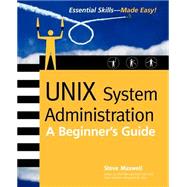 UNIX System Administration : A Beginner's Guide by Maxwell, Steve, 9780072194869