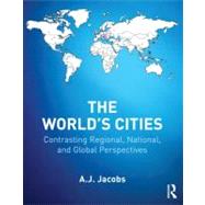 The World's Cities: Contrasting Regional, National, and Global Perspectives by Jacobs; A.J., 9780415894869