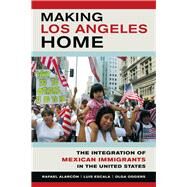 Making Los Angeles Home by Alarcon, Rafael; Escala, Luis; Odgers, Olga; Cluster, Dick, 9780520284869