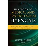 Handbook of Medical and Psychological Hypnosis: Foundations, Applications, and Professional Issues by Elkins, Gary R., Ph.d., 9780826124869
