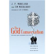 The God Conversation by Moreland, J. P.; Muehlhoff, Tim; Strobel, Lee, 9780830844869
