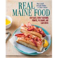 Real Maine Food 100 Plates from Fishermen, Farmers, Pie Champs, and Clam Shacks by Conniff, Ben; Holden, Luke; Cramp, Stacey, 9780847844869
