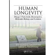 Human Longevity: Omega-3 Fatty Acids, Bioenergetics, Molecular Biology, and Evolution by Valentine; Raymond C., 9781466594869