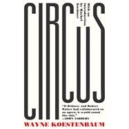 Circus or, Moira Orfei in Aigues-Mortes: A Novel by Koestenbaum, Wayne; Kushner, Rachel, 9781593764869