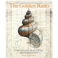 The Golden Ratio The Divine Beauty of Mathematics by Meisner, Gary B.; Araujo, Rafael, 9781631064869
