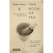 The Book of Tea by Kakuzo, Okakura; Juniper, Andrew; Dalby, Liza, 9784805314869