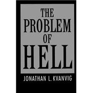 The Problem of Hell by Kvanvig, Jonathan L., 9780195084870