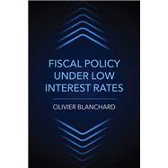 Fiscal Policy under Low Interest Rates by Blanchard, Olivier, 9780262544870
