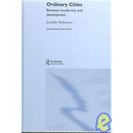 Ordinary Cities: Between Modernity and Development by Robinson; Jennifer, 9780415304870