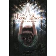 The Wood Queen by Mahoney, Karen, 9780606234870