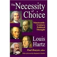 The Necessity of Choice: Nineteenth Century Political Thought by Hartz,Louis, 9781412854870