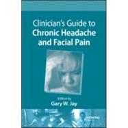 Clinicians Guide to Chronic Headache and Facial Pain by Jay; Gary W., 9781439824870