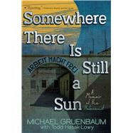 Somewhere There Is Still a Sun A Memoir of the Holocaust by Gruenbaum, Michael; Hasak-Lowy, Todd, 9781442484870