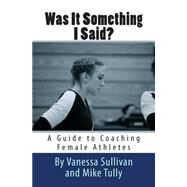 Was It Something I Said? by Sullivan, Vanessa; Tully, Mike, 9781505914870