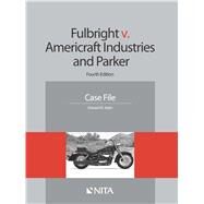 Fulbright v. Americraft Industries and Parker Case File by Stein, Edward R.; Bocchino, Anthony J., 9781601564870