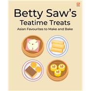 Betty Saws  Teatime Treats  Asian Favourites to  Make and Bake by Saw, Betty, 9789815084870
