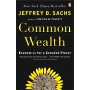 Common Wealth Economics for a Crowded Planet by Sachs, Jeffrey D., 9780143114871