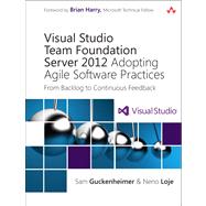 Visual Studio Team Foundation Server 2012 Adopting Agile Software Practices: From Backlog to Continuous Feedback by Guckenheimer, Sam; Loje, Neno, 9780321864871