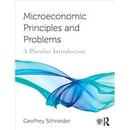 Microeconomic Principles and Problems: A Pluralist Introduction by Schneider; Geoffrey, 9780367024871