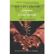 You Can't Eat GNP Economics as if Ecology Mattered by Davidson, Eric, 9780738204871