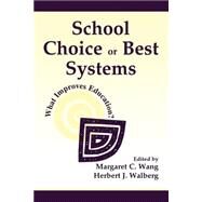 School Choice Or Best Systems: What Improves Education? by Wang, Margaret C.; Walberg, Herbert J.; McGuire, C. Kent; Wahlberg, Herbert J., 9780805834871