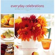 Everyday Celebrations Savoring Food, Family, and Life at Home by Maggipinto, Donata; Ruffenach, France; Ruffenach, France, 9780811844871