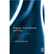 Property, Land, Revenue, and Policy: The East India Company, c.17571825 by Rorabacher,J. Albert, 9781138234871
