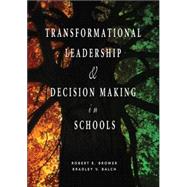 Transformational Leadership and Decision Making in Schools by Robert E. Brower, 9781412914871