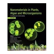 Nanomaterials in Plants, Algae and Microorganisms by Tripathi, Durgesh Kumar; Ahmad, Parvaiz; Sharma, Shivesh; Chauhan, Devendra Kumar; Dubey, Nawal Kishore, 9780128114872