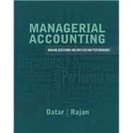 Managerial Accounting Decision Making and Motivating Performance by Datar, Srikant M.; Rajan, Madhav V., 9780137024872