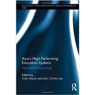 Asia's High Performing Education Systems: The Case of Hong Kong by Marsh; Colin, 9780415834872