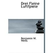Drei Fleine Luftfpiele by Wells, Benjamin W., 9780554814872