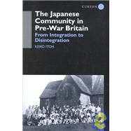 The Japanese Community in Pre-War Britain: From Integration to Disintegration by Itoh; Keiko, 9780700714872