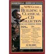 NPR Guide to Building a Classical CD Collection : Second Edition, Revised and Updated by Libbey, Ted, 9780761104872