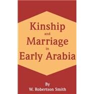 Kinship and Marriage in Early Arabia by Smith, W. Robertson, 9780898754872